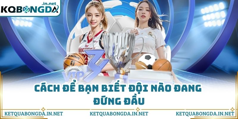 Cách để bạn biết đội nào đang đứng đầu